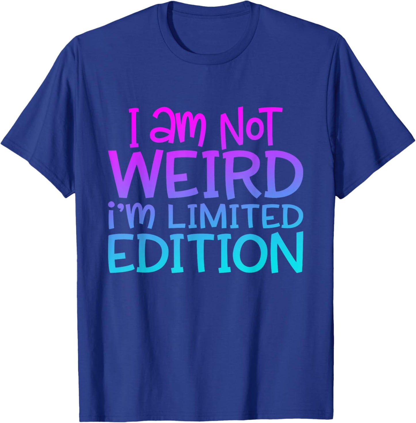 I'm Not Weird I Am Limited Edition Funny Sarcastic Sayings T-Shirt - T-Shirt | Royal