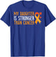 My Daughter Is Stronger Than Cancer Leukemia Awareness Gift T-Shirt - T-Shirt | Royal