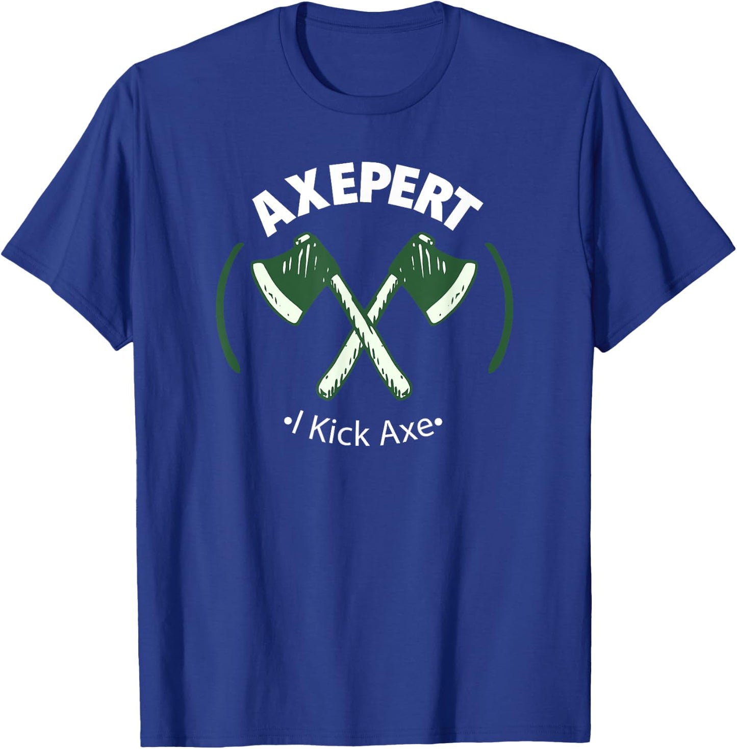 Axe Throwing Expert - I'm An Axepert At Throwing - I Kick Ax T-Shirt - T-Shirt | Royal