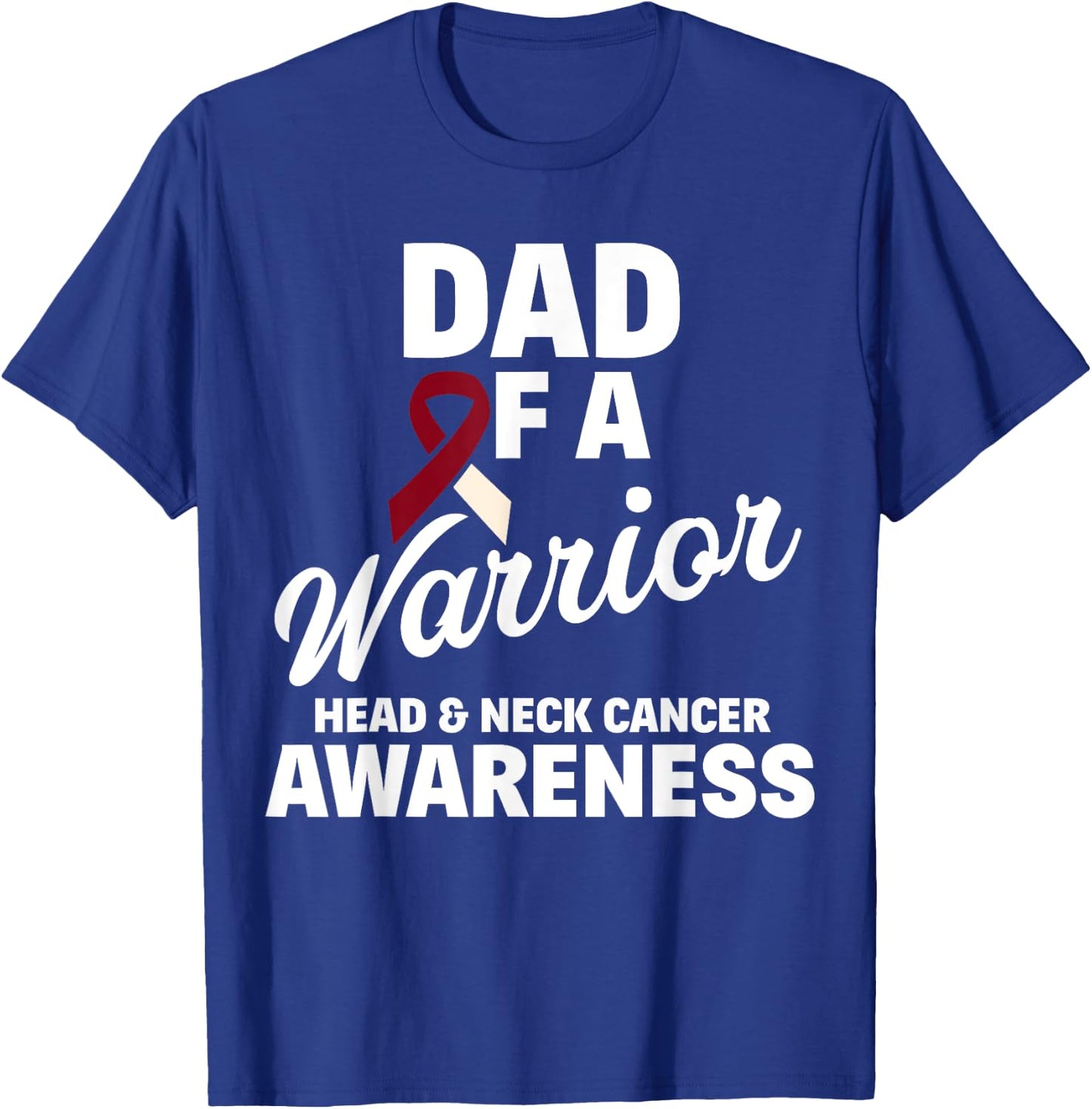 Oral Head & Neck Cancer Awareness Dad Of A Warrior T-Shirt - T-Shirt | Royal