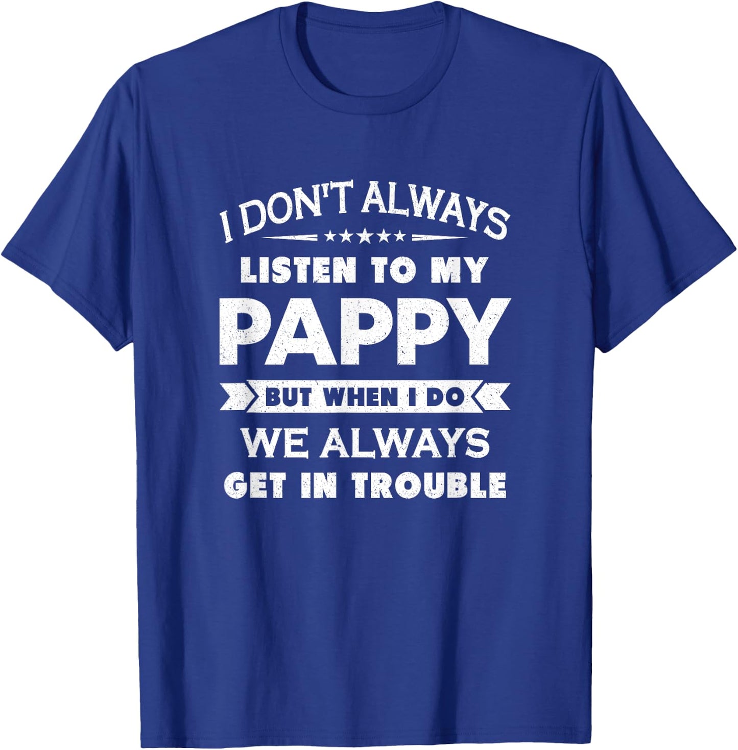 Funny Child and Pappy Gift Shirt Kids Black I Don't Always Listen To My Pappy But When I Do We Always Get In Trouble T-Shirt - T-Shirt | Royal