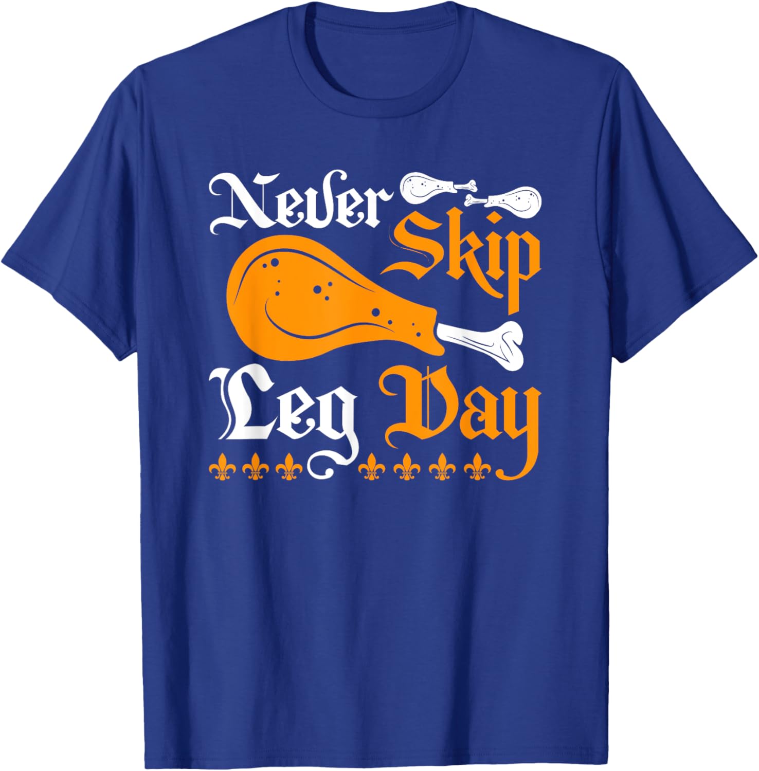 Renaissance Festival Never Skip Turkey Leg Day, Ren Faire T-Shirt - T-Shirt | Royal