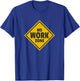 No Work Zone Road Sign Retirement Gift T-Shirt - T-Shirt | Royal