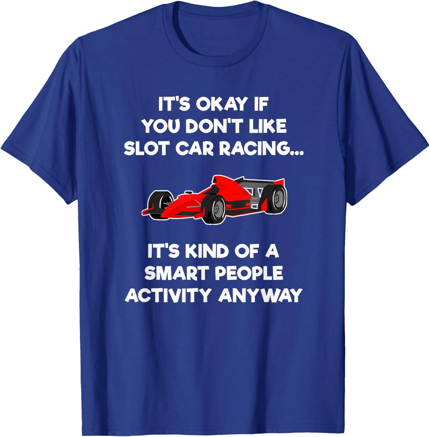 Slot Car Racing Shirt - Funny Smart T-Shirt - T-Shirt | Royal