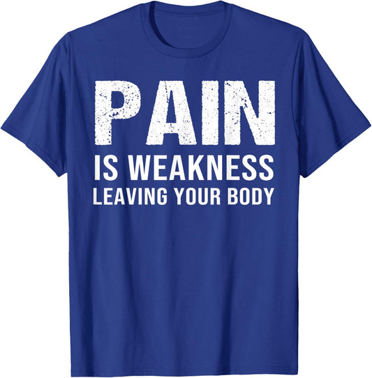 Pain Is Weakness Leaving Your Body Fitness Gym Workout T-Shirt - T-Shirt | Royal