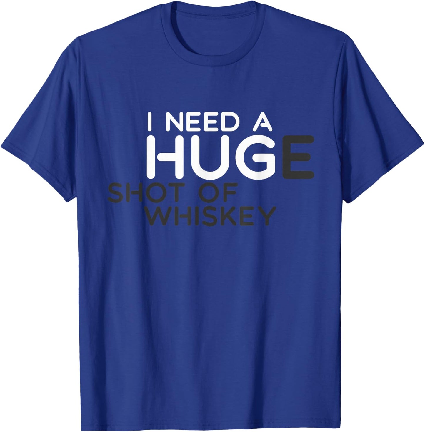 I NEED A HUGe Shot Of Whiskey Funny T-Shirt - T-Shirt | Royal