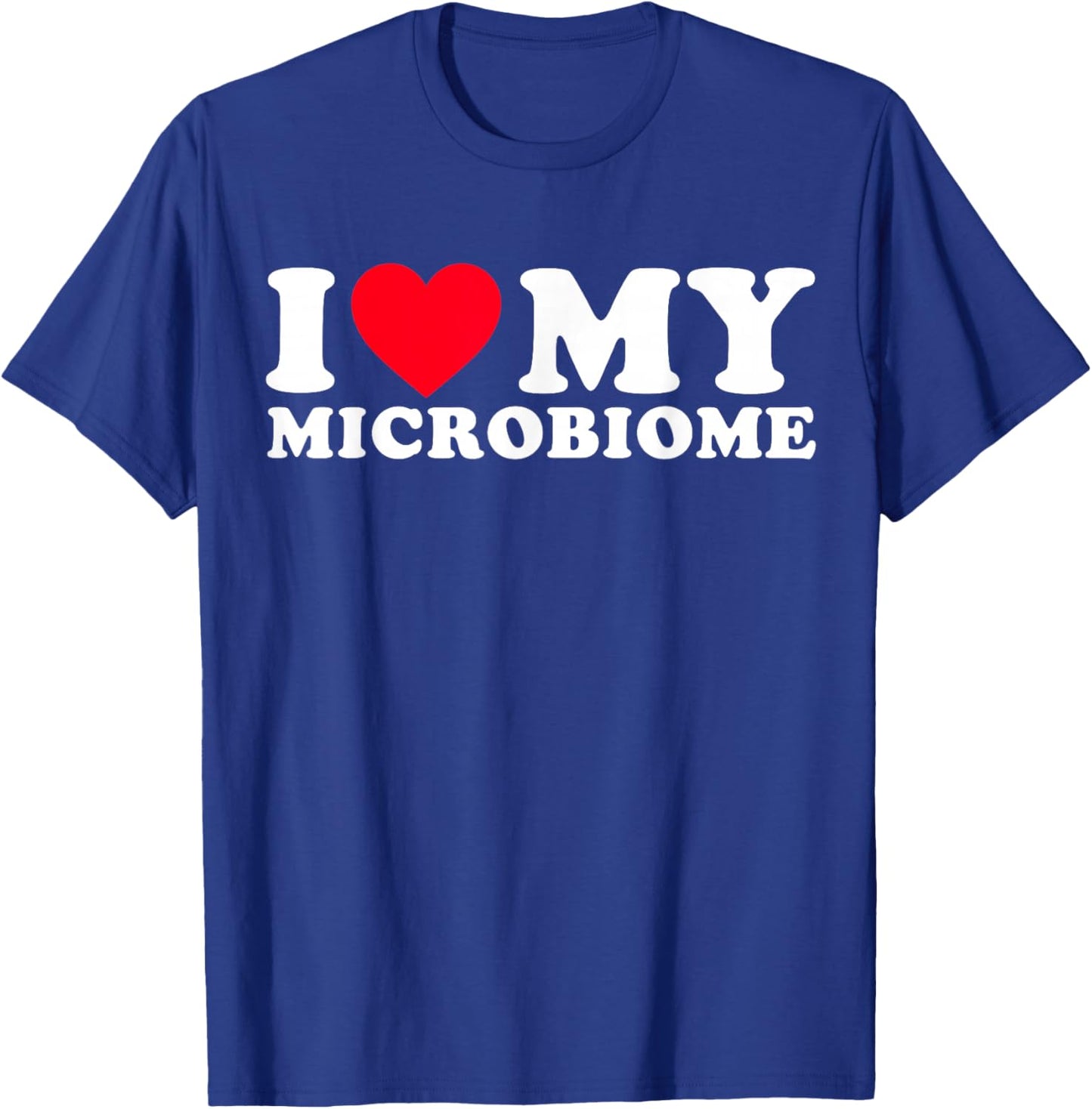 Funny Microbiome Fitness | I Love My Microbiome Gut Health T-Shirt - T-Shirt | Royal