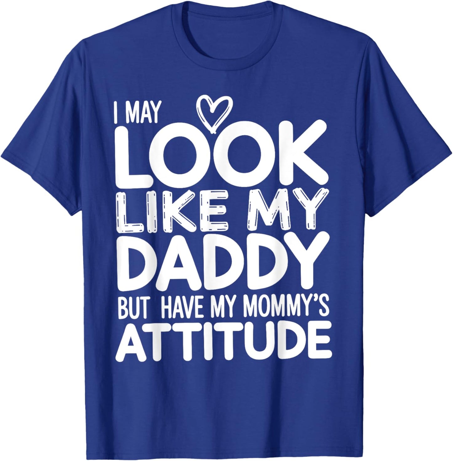 I May Look Like My Daddy But I Have My Mommy's Attitude Girl T-Shirt - T-Shirt | Royal