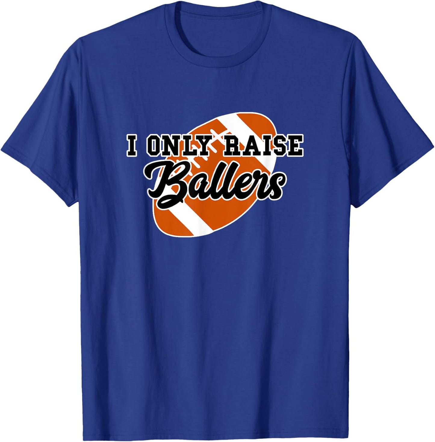 I Only Raise Ballers Funny Football Mom and Dad T-Shirt - T-Shirt | Royal