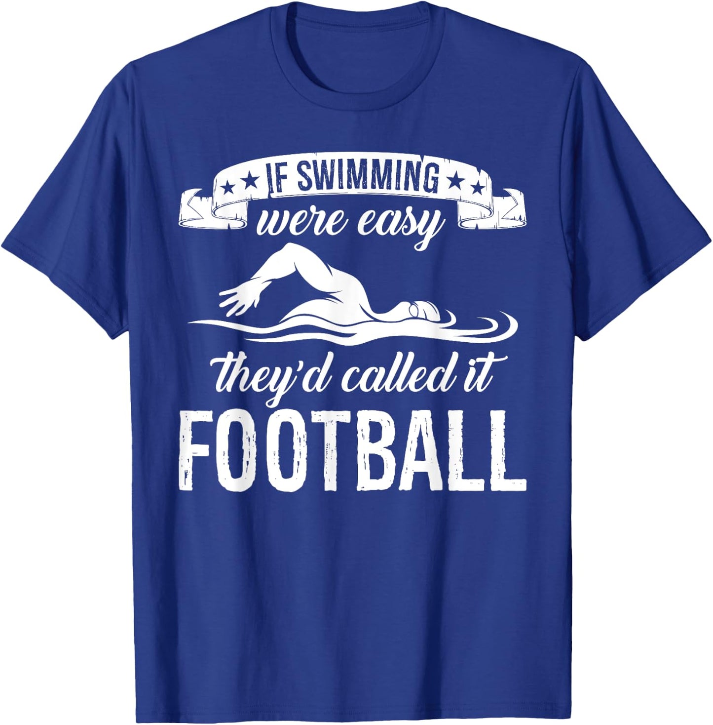 If Swimming Were Easy They'd Called It Football Quote T-Shirt - T-Shirt | Royal