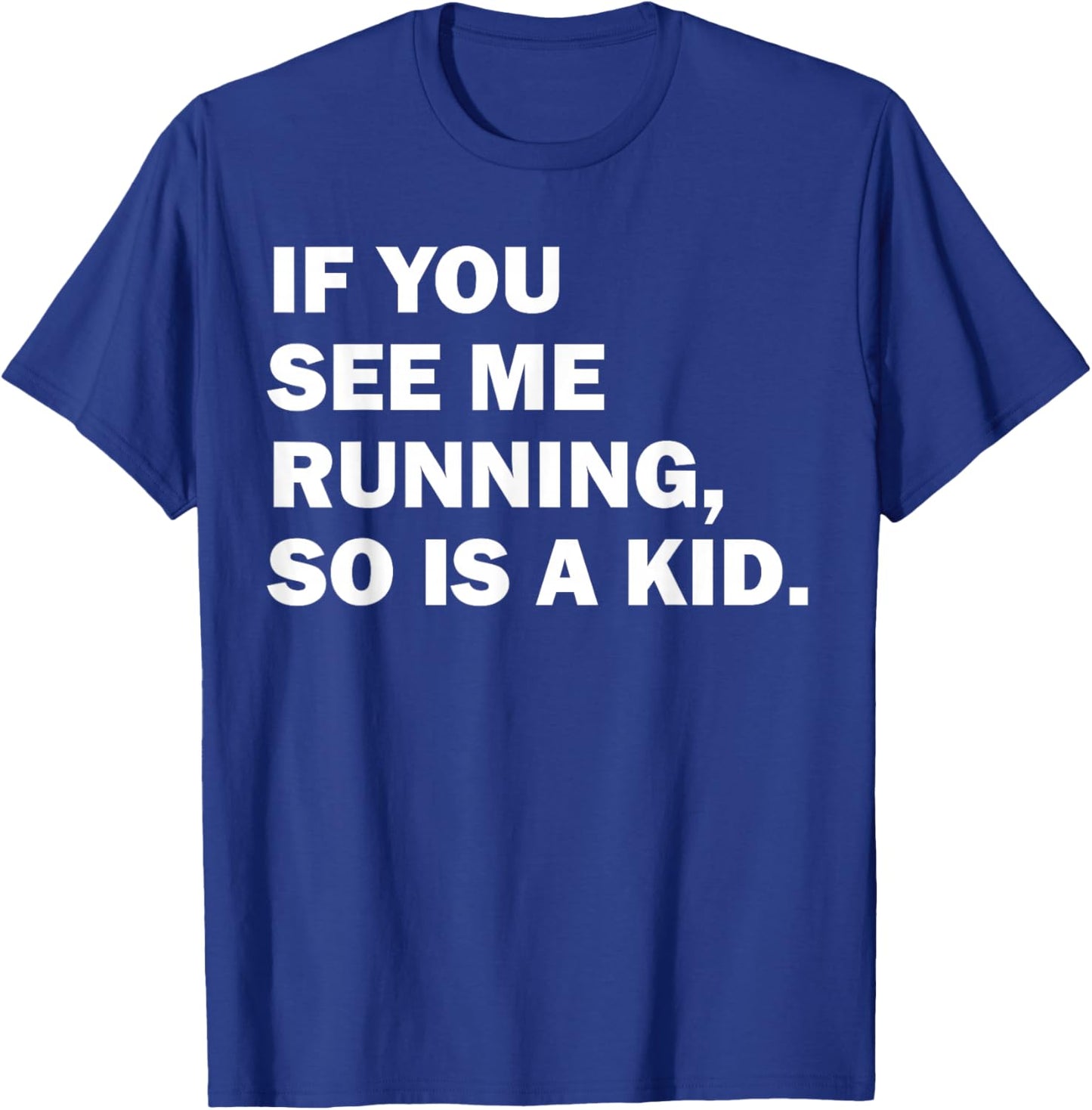 If You See Me Running So Is A Kid T-Shirt - T-Shirt | Royal