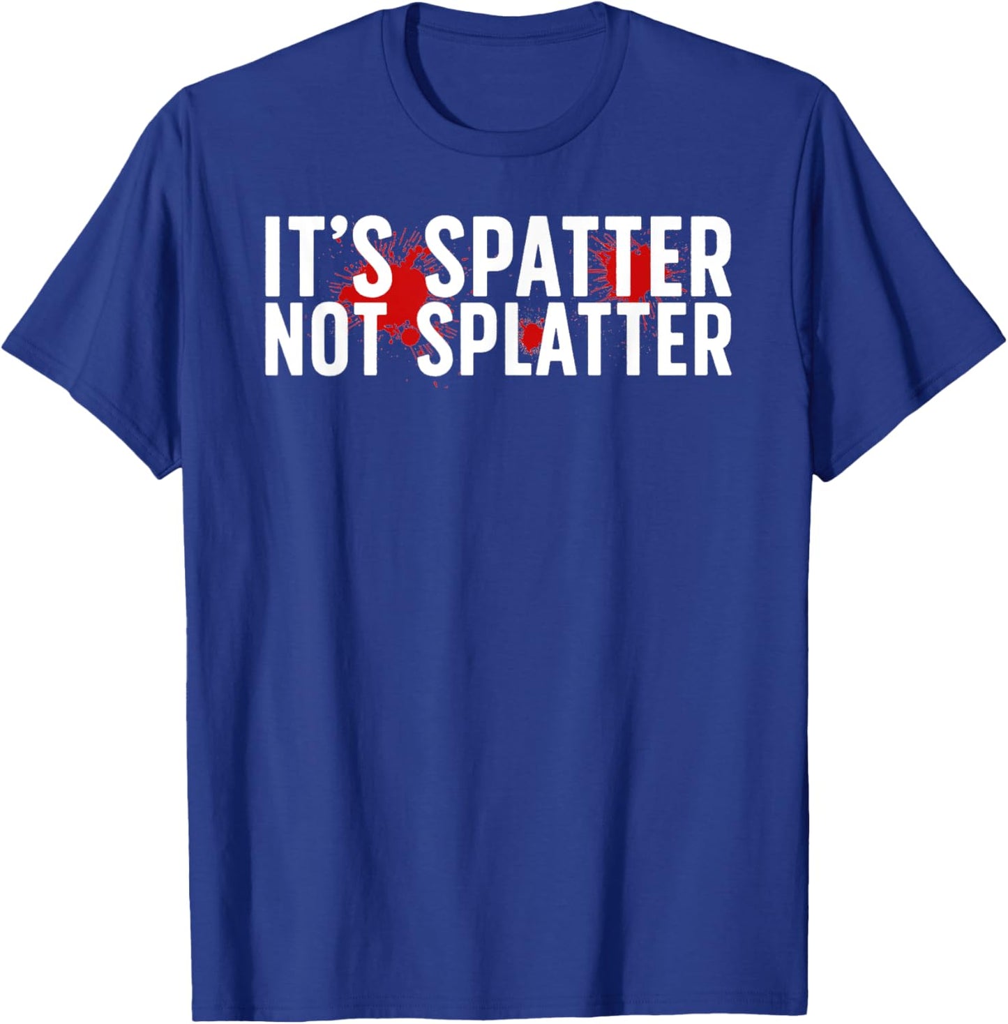 It's Spatter Forensic Scientist Forensic Science T-Shirt - T-Shirt | Royal