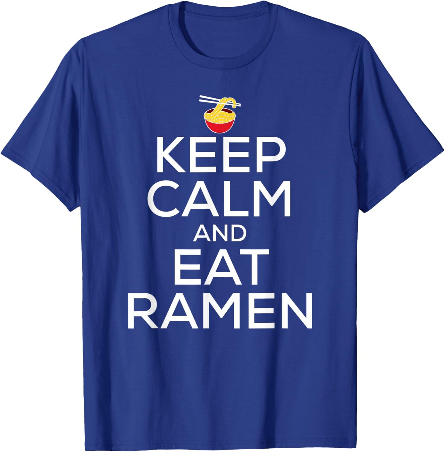 Keep Calm And Eat Ramen Funny Ramen Noodle Spicy Lovers T-Shirt - T-Shirt | Royal