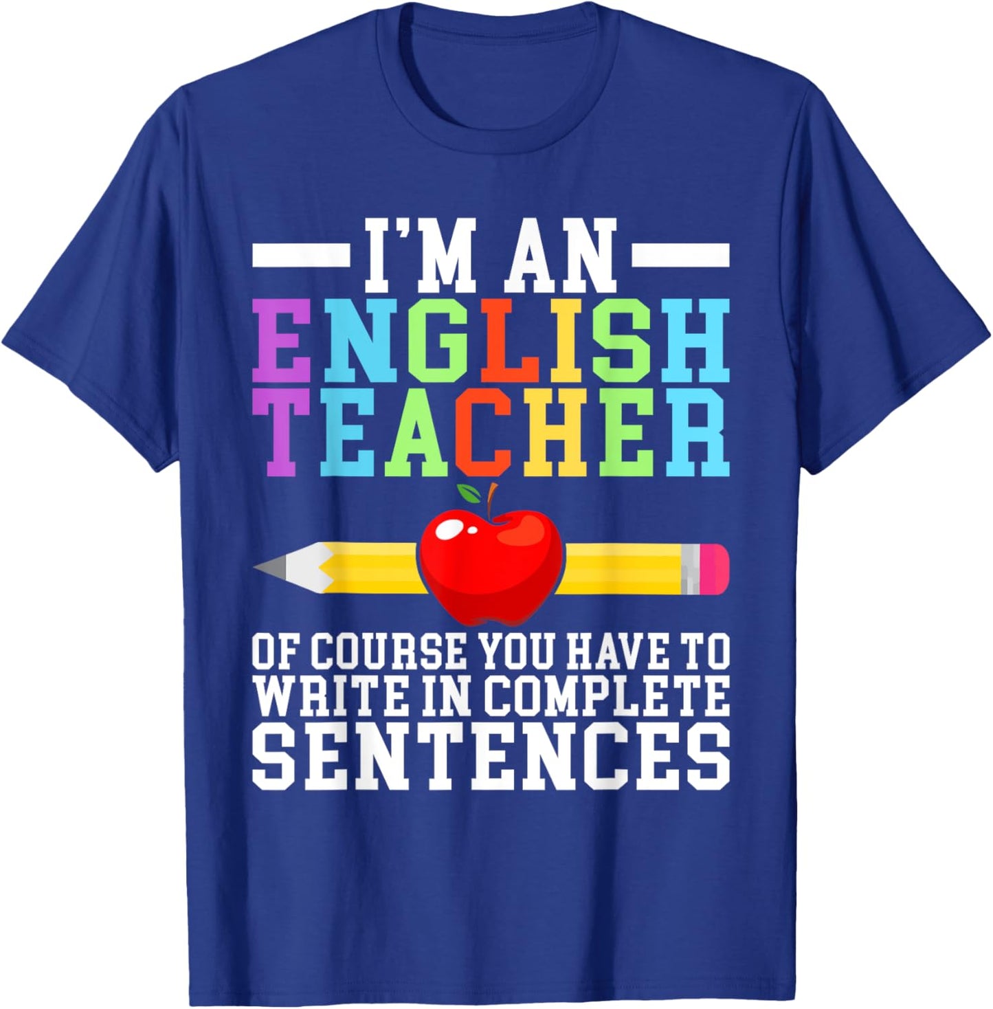 Im English Teacher you have to write in complete Sentences T-Shirt - T-Shirt | Royal