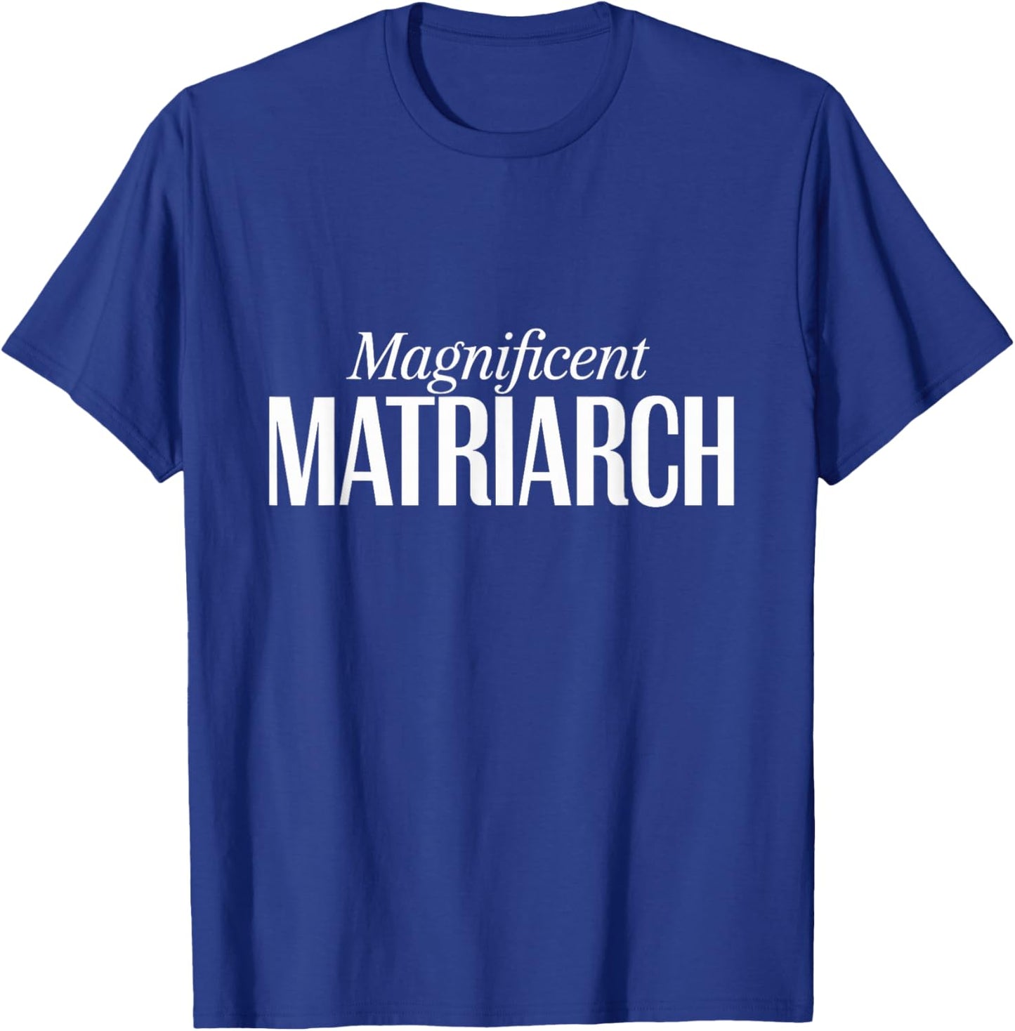 Magnificent Matriarch Mother's Day T-Shirt - T-Shirt | Royal