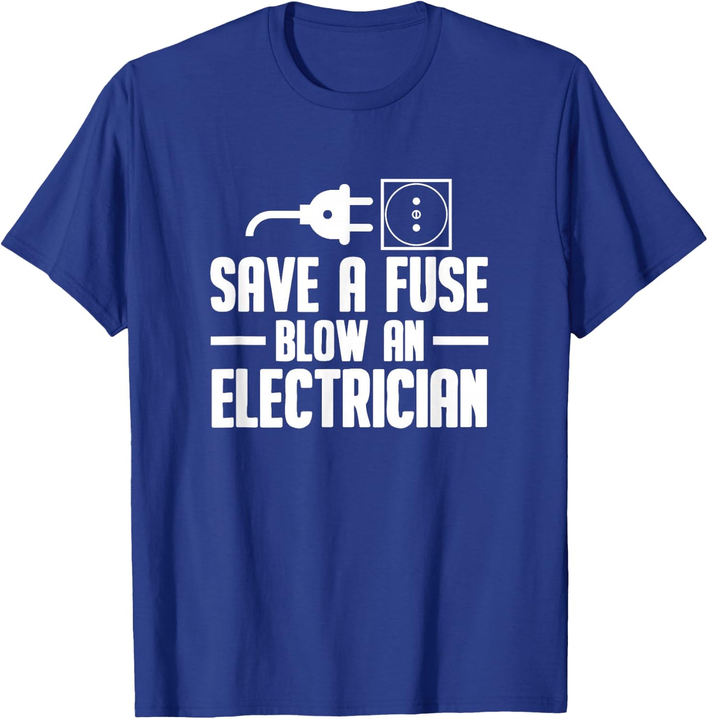 Electrician Engineer - Save A Fuse Blow An Electrician T-Shirt - T-Shirt | Royal