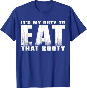 It's My Duty to Eat That Booty T-Shirt - T-Shirt | Royal