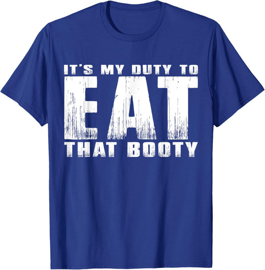It's My Duty to Eat That Booty T-Shirt - T-Shirt | Royal