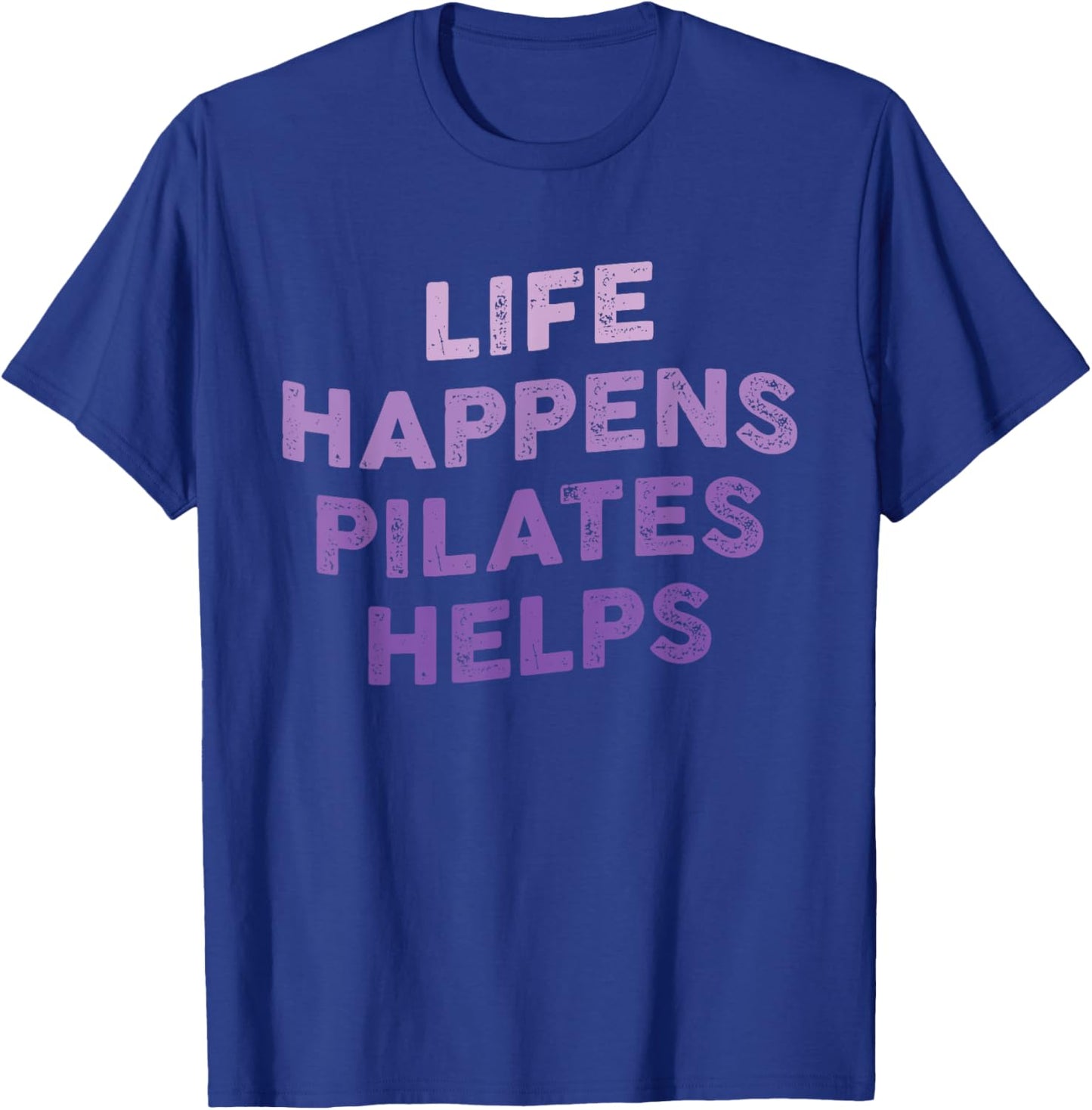Life Happens Pilates Helps Funny Pilates Sayings Contrology T-Shirt - T-Shirt | Royal