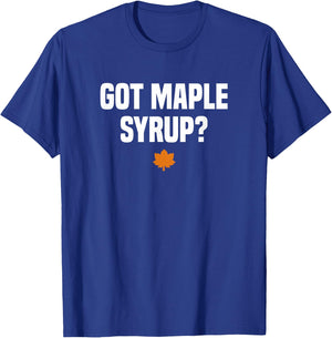 Funny Canada Maple Tree Tapping Gifts Got Maple Syrup? Maple Leaf - Black, -Adults, Short Sleeve, Small T-Shirt - T-Shirt | Royal