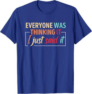 Everyone Was Thinking It I Just Said It T-Shirt - T-Shirt | Royal