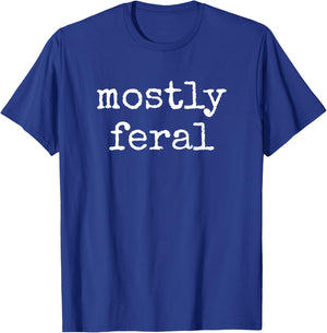 Funny Mostly Feral Wild T-Shirt - T-Shirt | Royal