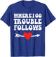 Where I Go Trouble Follows Couple Funny Matching T-Shirt - T-Shirt | Royal