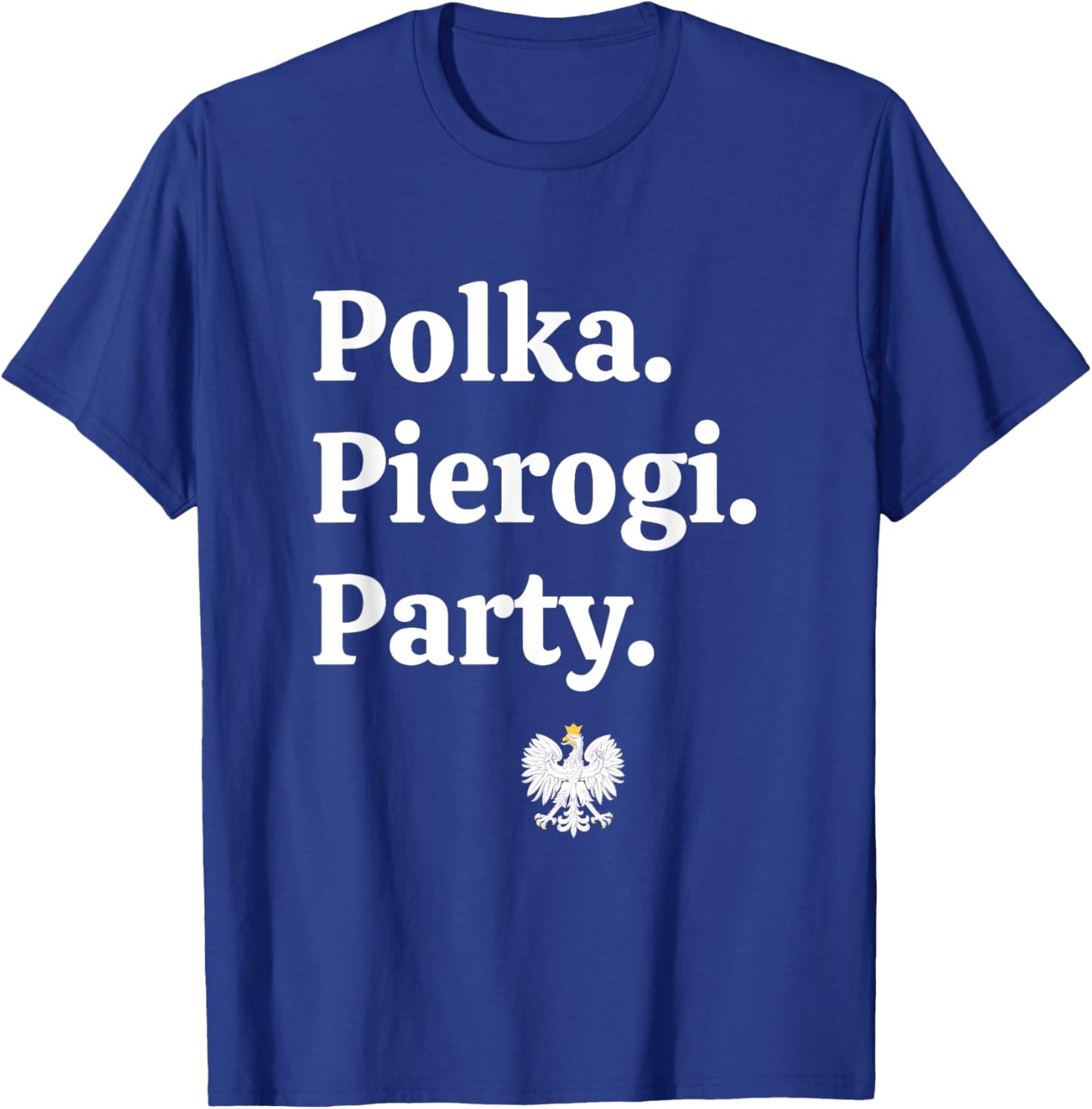 Polka. Pierogi. Party. – Dyngus Day 2025 Polish American T-Shirt - T-Shirt | Royal