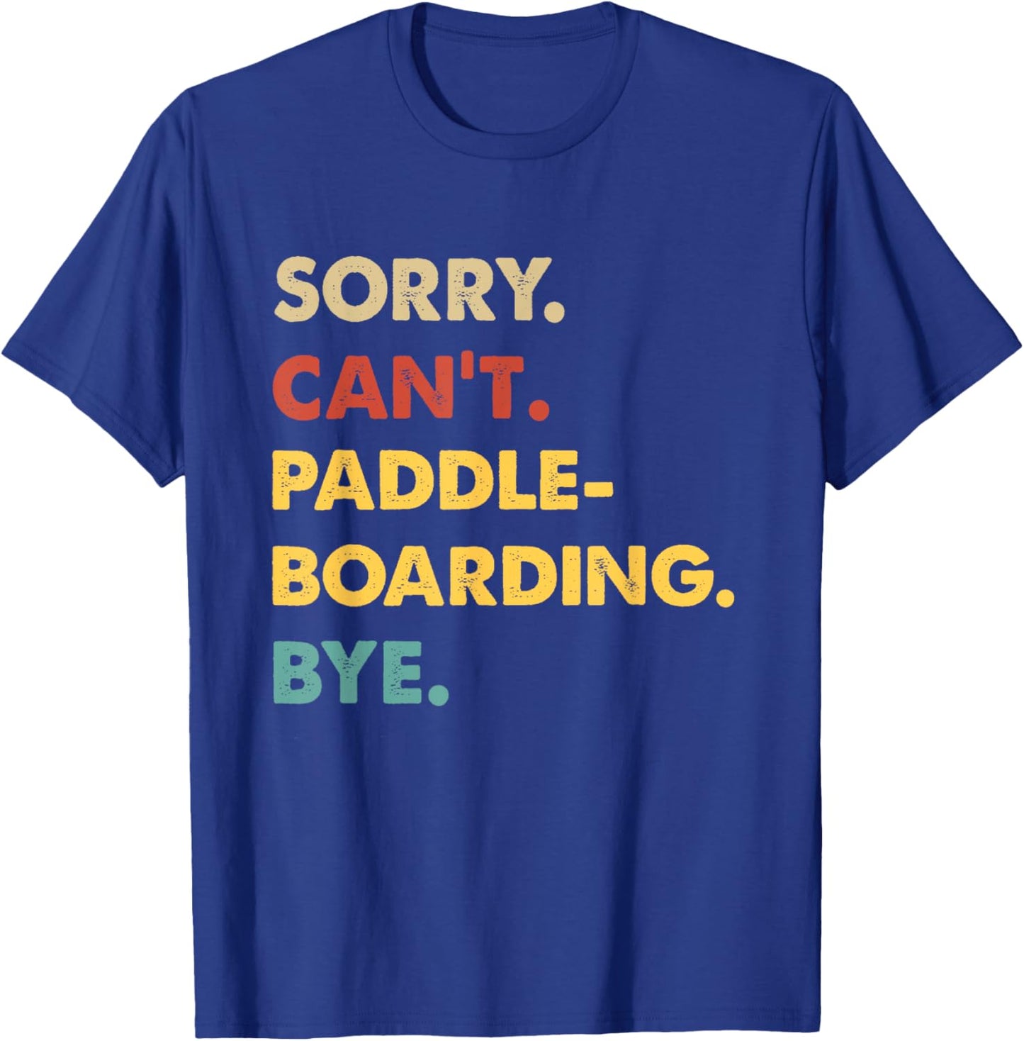 Funny Retro Paddleboarding Sorry Can't Paddleboarding Bye T-Shirt - T-Shirt | Royal