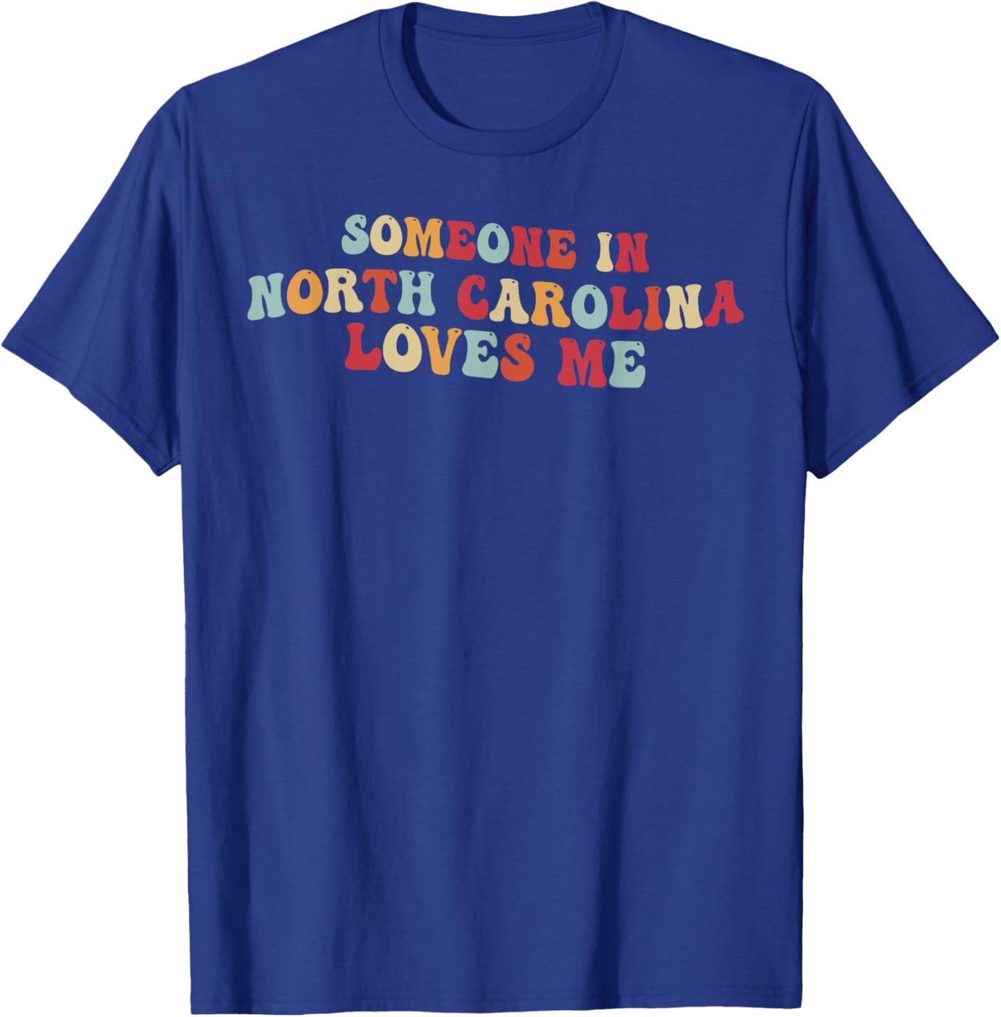 Someone In North Carolina Loves Me T-Shirt - T-Shirt | Royal