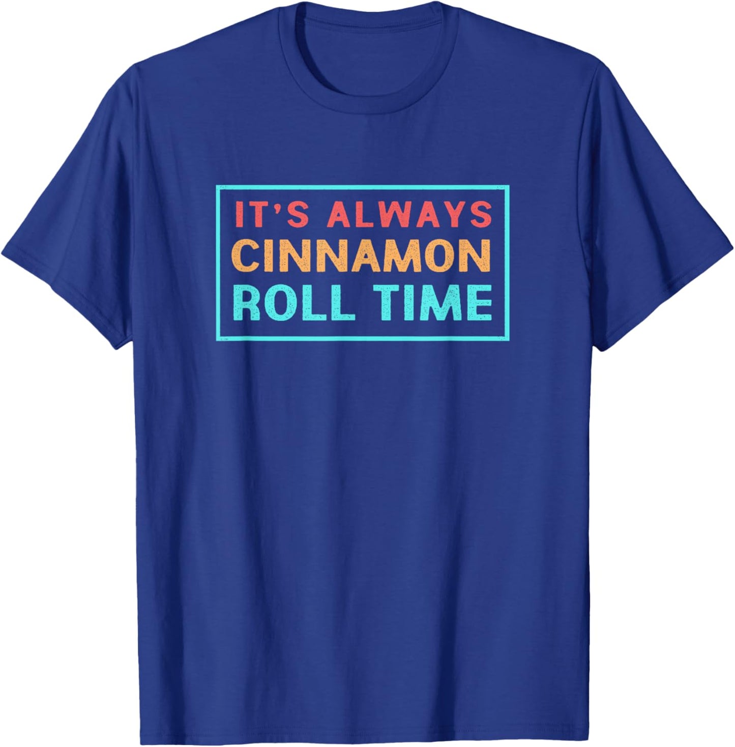 Retro Cinnamon Bread Its Always Cinnamon Roll Time T-Shirt - T-Shirt | Royal