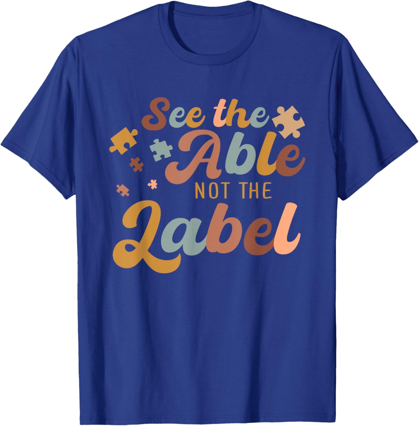 See The Able Not The Label Autism Awareness Day Puzzle Piece T-Shirt - T-Shirt | Royal