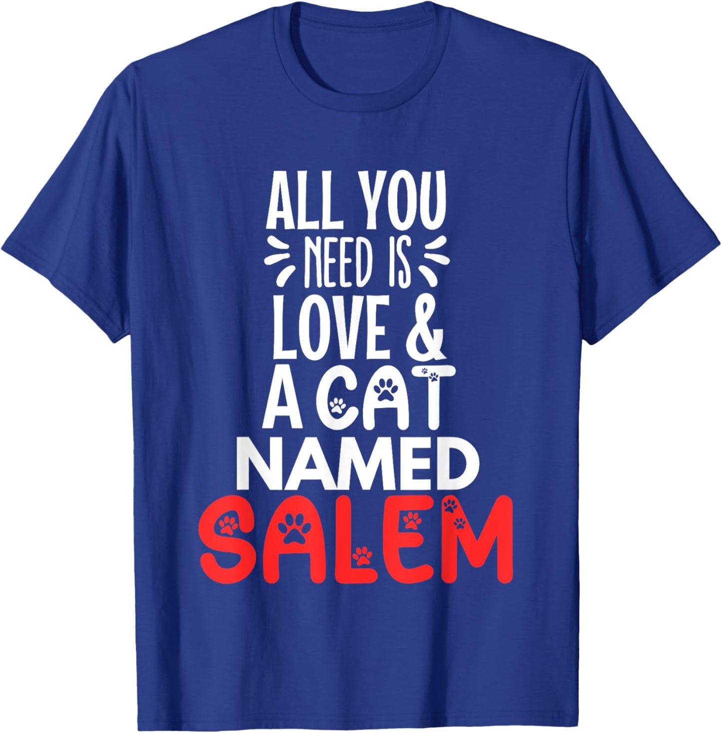 Cat Name Salem Design - All You Need is Love! T-Shirt - T-Shirt | Royal
