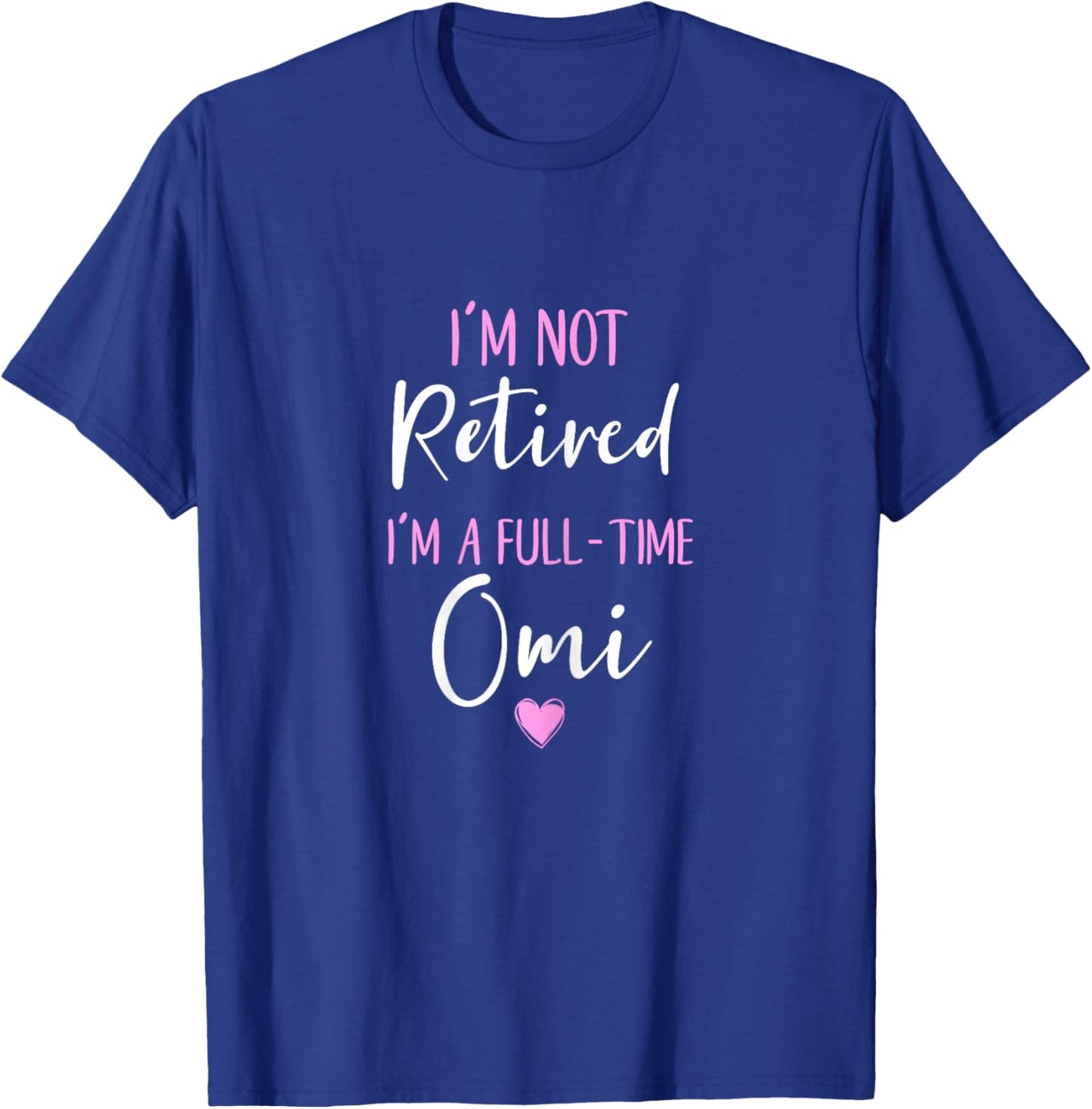 I'm Not Retired I'm a Full-Time Omi Retirement Funny T-Shirt - T-Shirt | Royal
