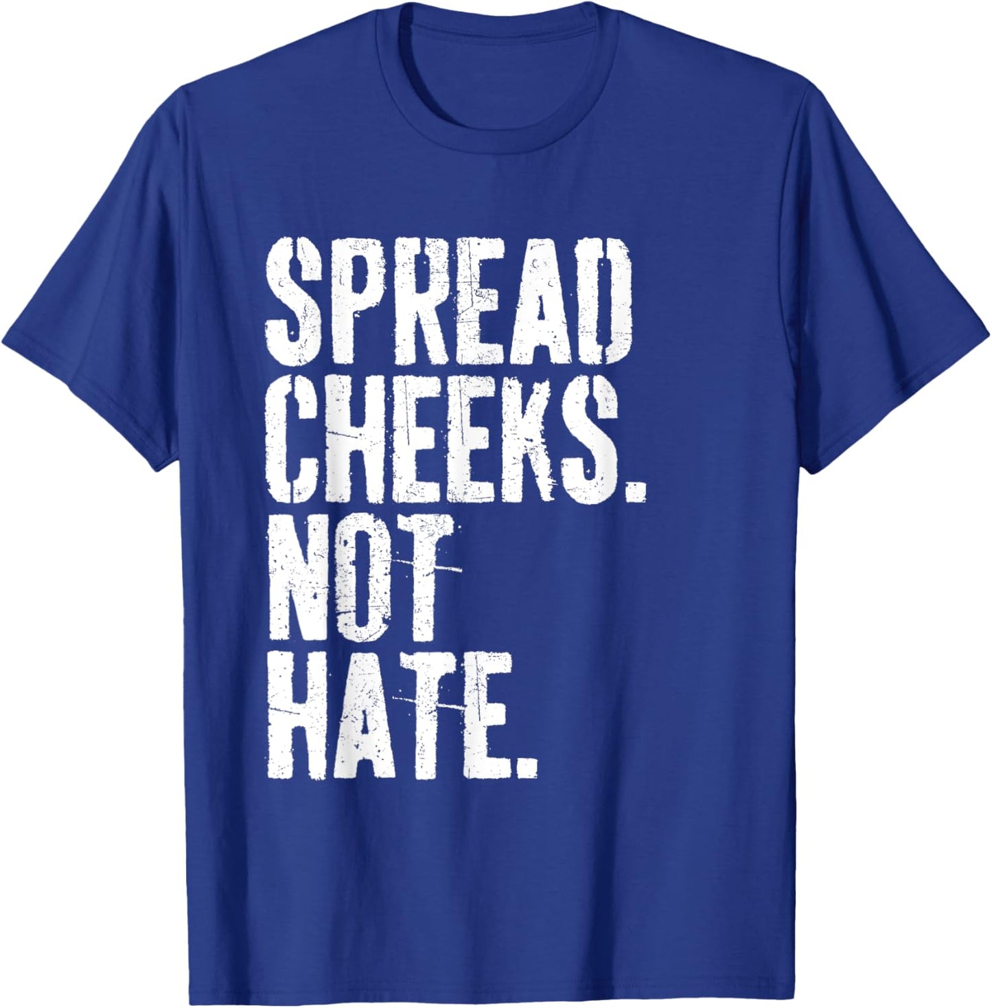 Spread Cheeks Not Hate Funny Gym Fitness & Workout T-Shirt - T-Shirt | Royal