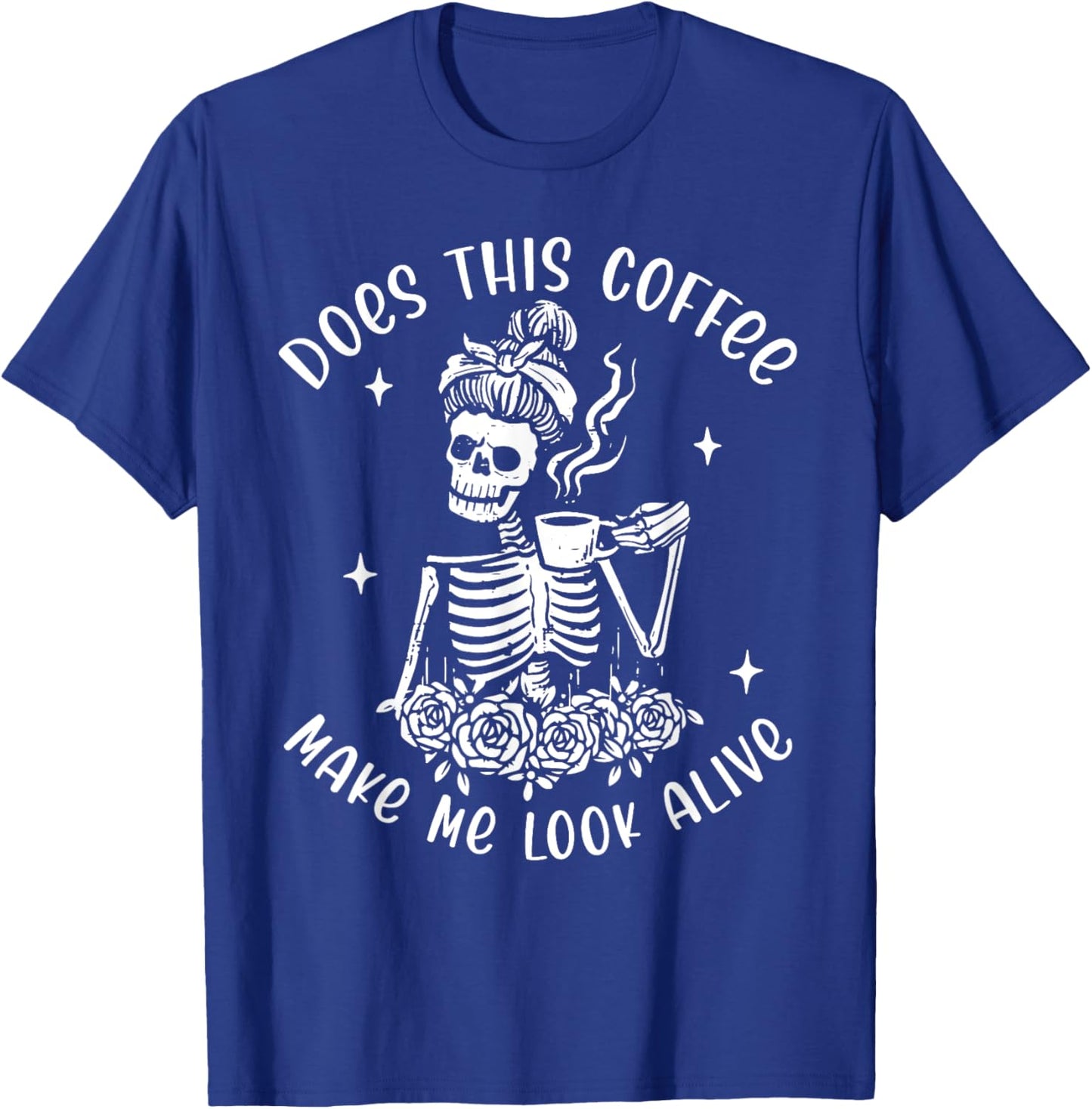 Does This Coffee Make Me Look Alive Skeleton Drinking Coffee T-Shirt - T-Shirt | Royal