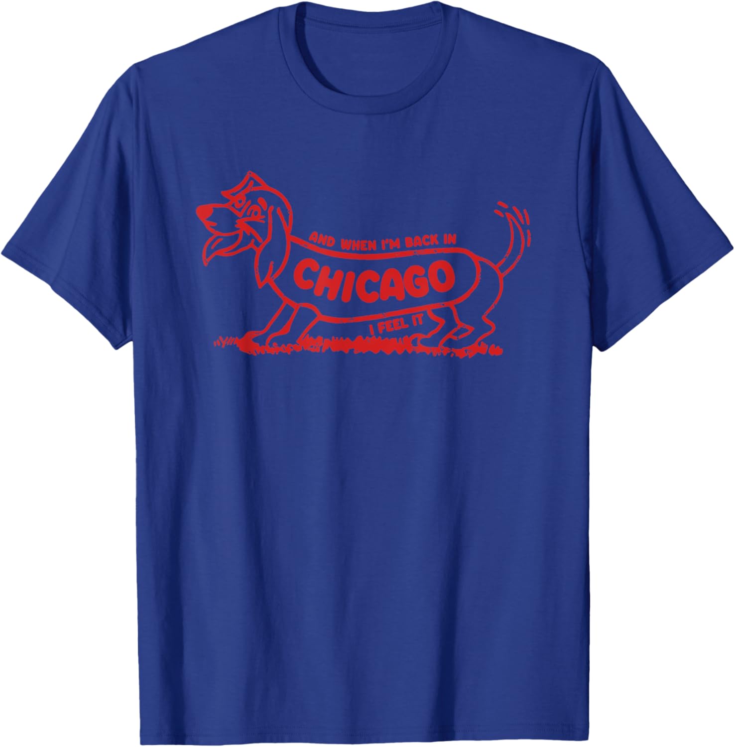 And When I'm Back In Chicago Dog I Feel It Women T-Shirt - T-Shirt | Royal