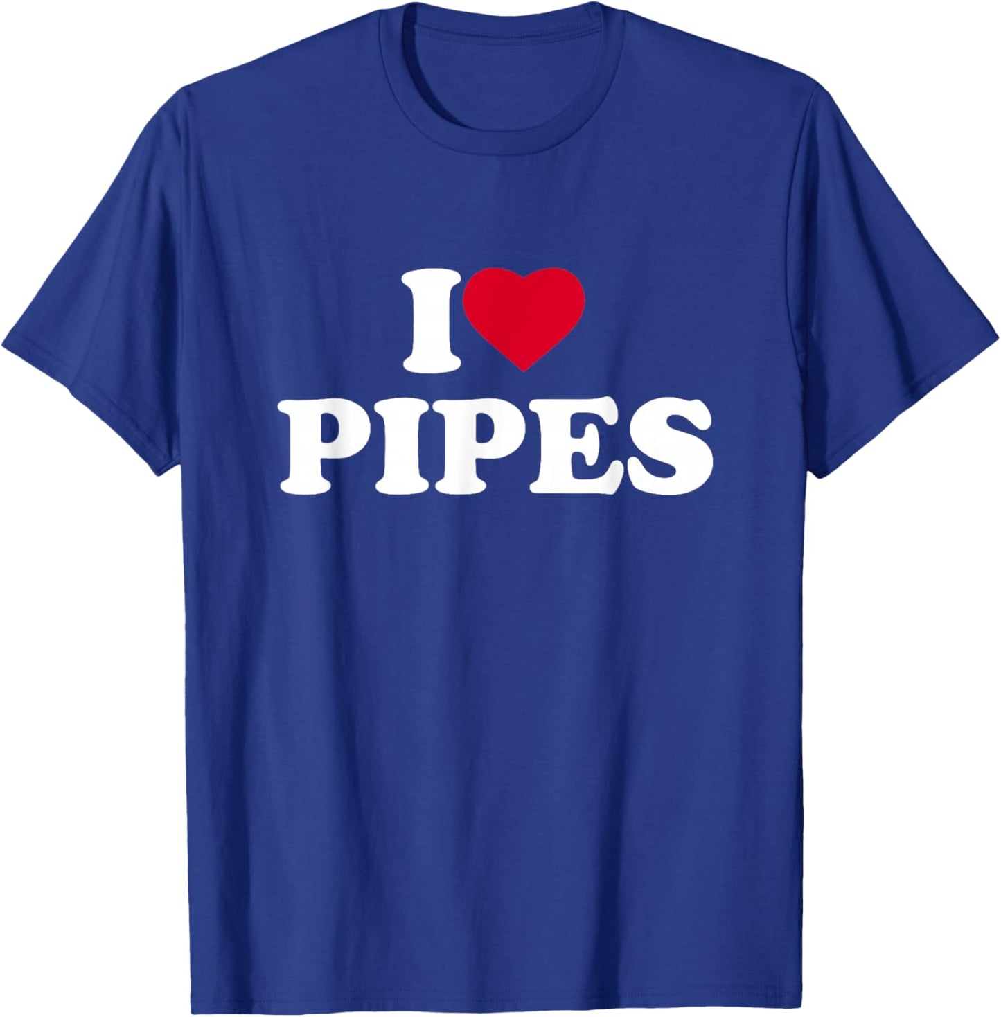 I Love Pipes I Heart Pipes Lover Pipefitter Plumber Fitter T-Shirt - T-Shirt | Royal