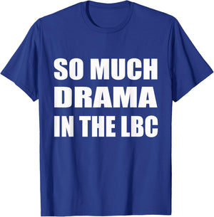 So Much Drama In The LBC Humor Sarcastic T-Shirt - T-Shirt | Royal