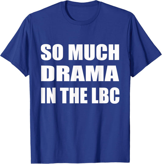 So Much Drama In The LBC Humor Sarcastic T-Shirt - T-Shirt | Royal