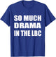 So Much Drama In The LBC Humor Sarcastic T-Shirt - T-Shirt | Royal