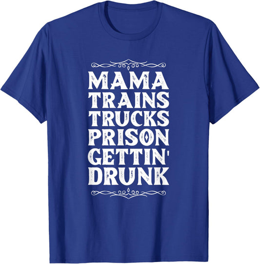 Mama trains trucks prison getting drunk T-Shirt - T-Shirt | Royal