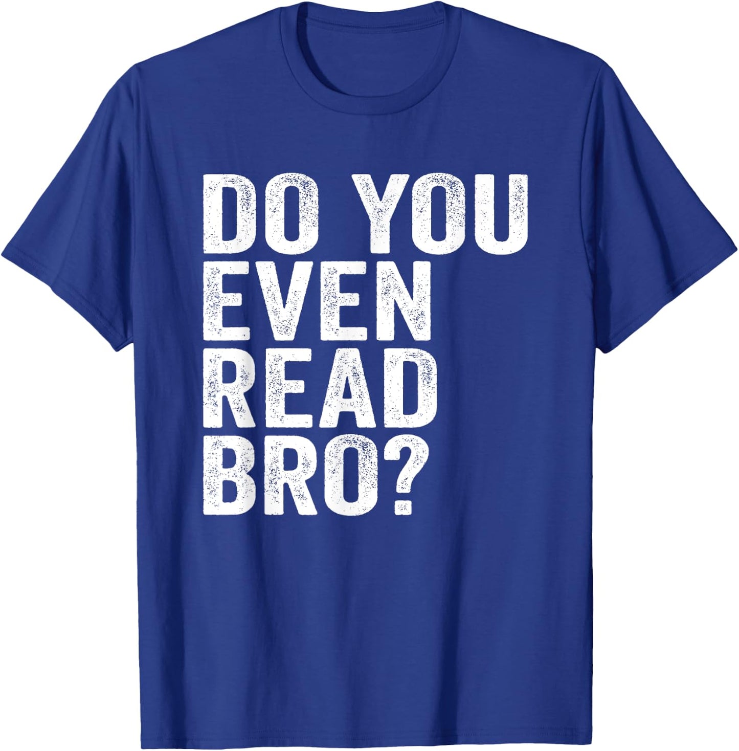 Do You Even Read Bro? Shirt For Readers That Love Books T-Shirt - T-Shirt | Royal