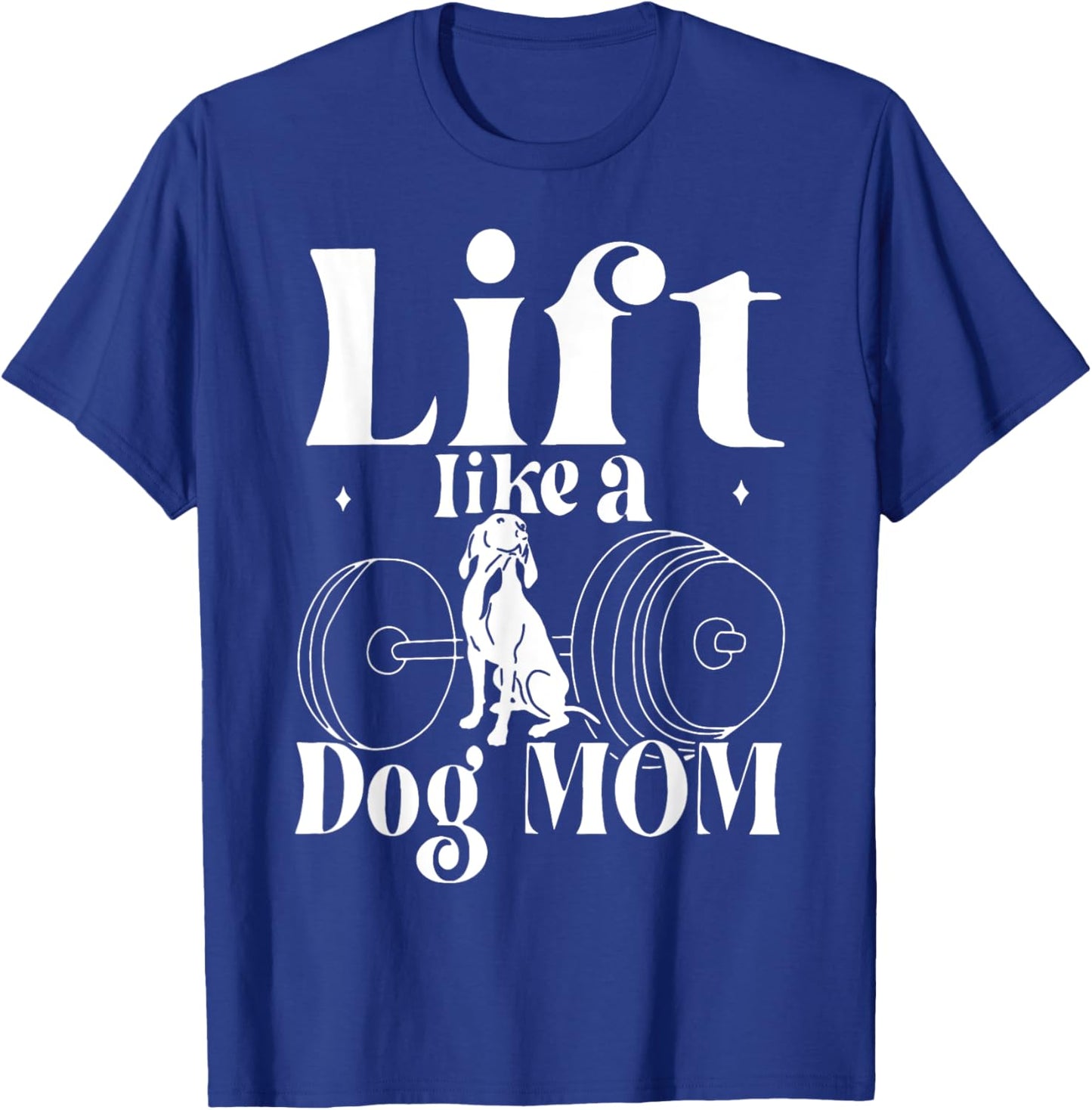 Lift Like A Dog Mom Gym Workout Fitness Mother's Day Women T-Shirt - T-Shirt | Royal