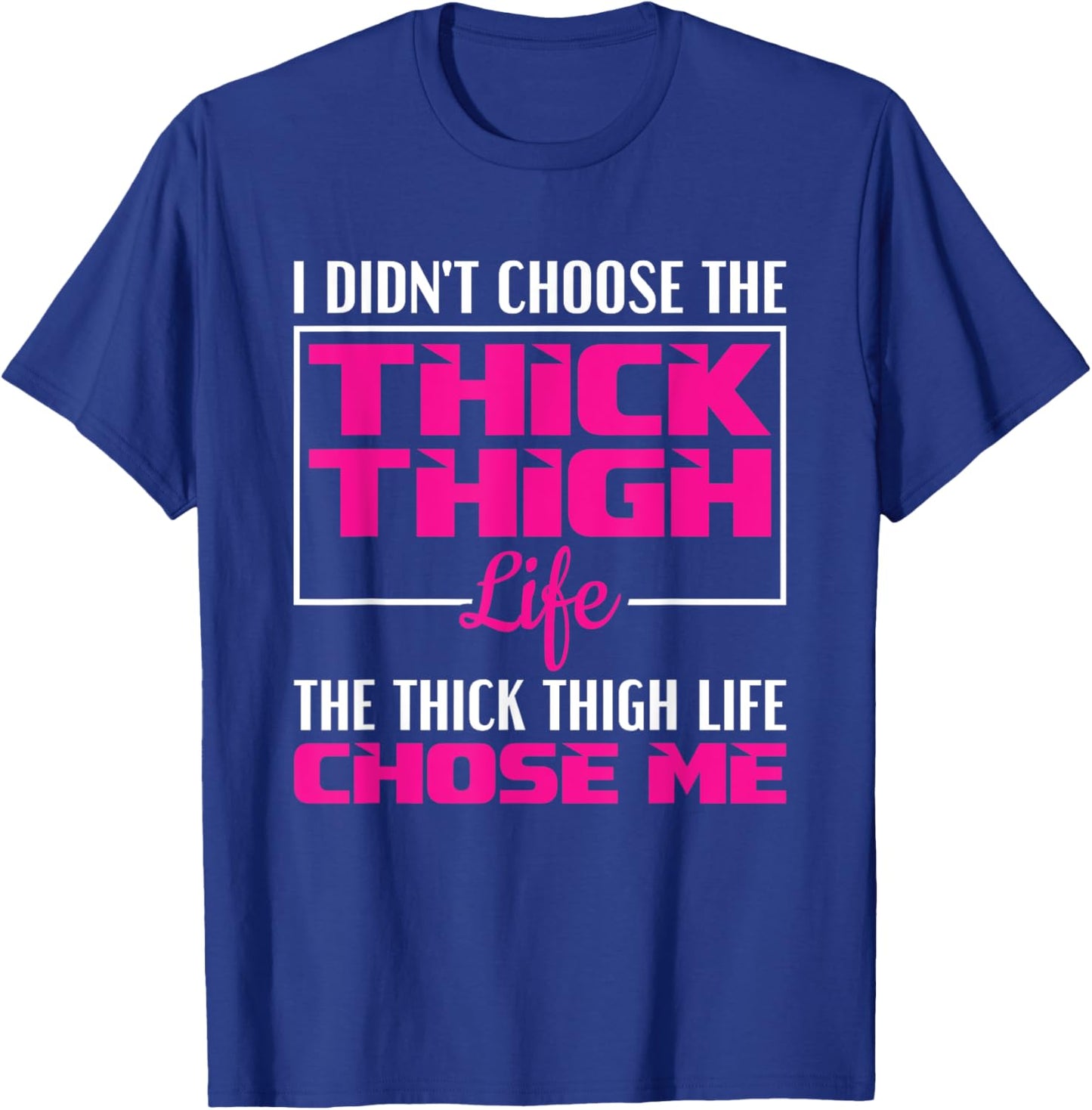 I Didn't Choose The Thick Thigh Life Funny Fitness Workout T-Shirt - T-Shirt | Royal