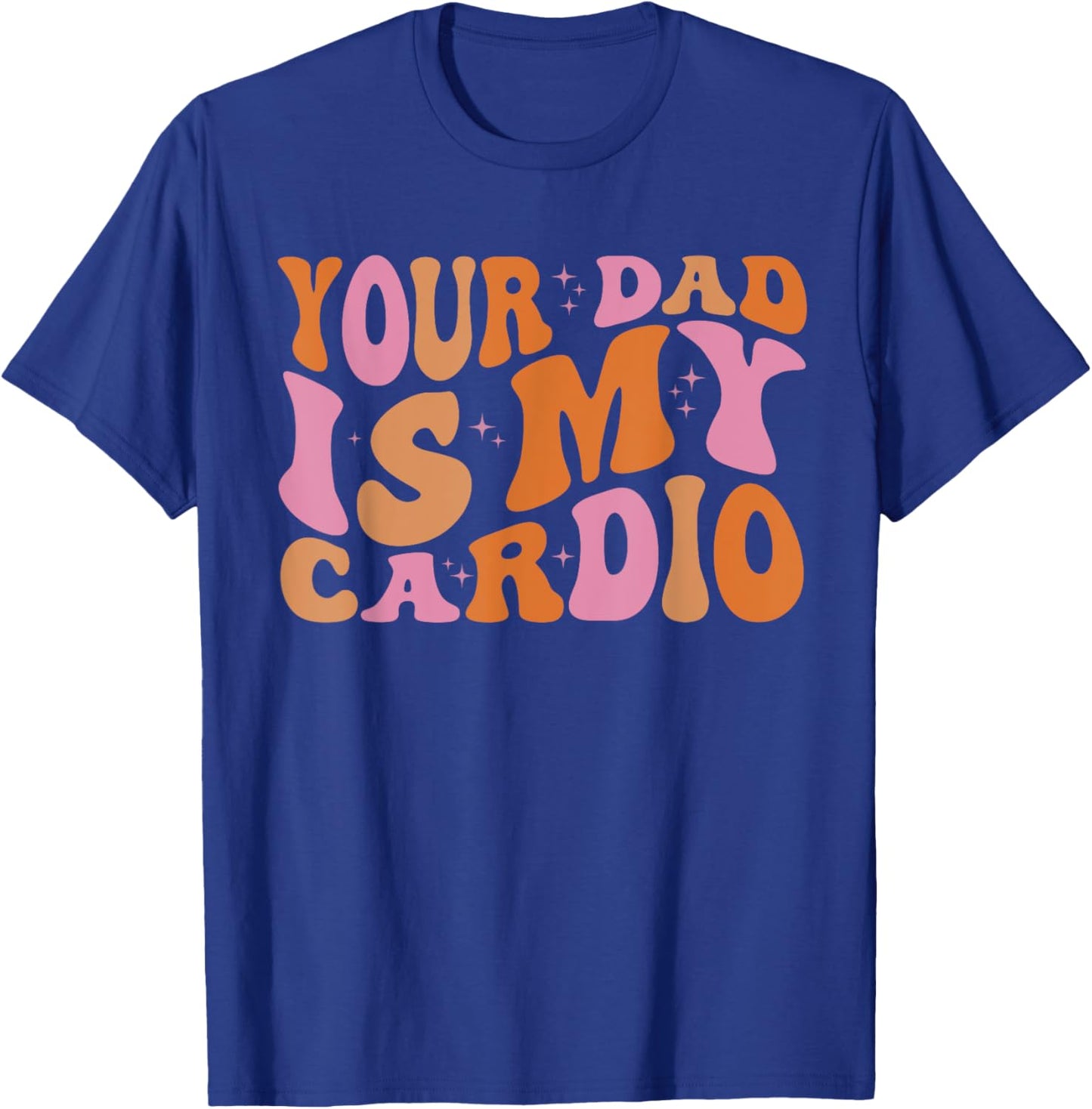 Your Dad Is My Cardio Gym Father's Day T-Shirt - T-Shirt | Royal