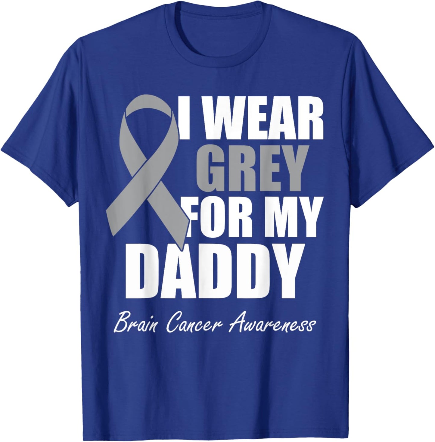 I Wear Grey For My Daddy Brain Cancer Awareness T-Shirt - T-Shirt | Royal