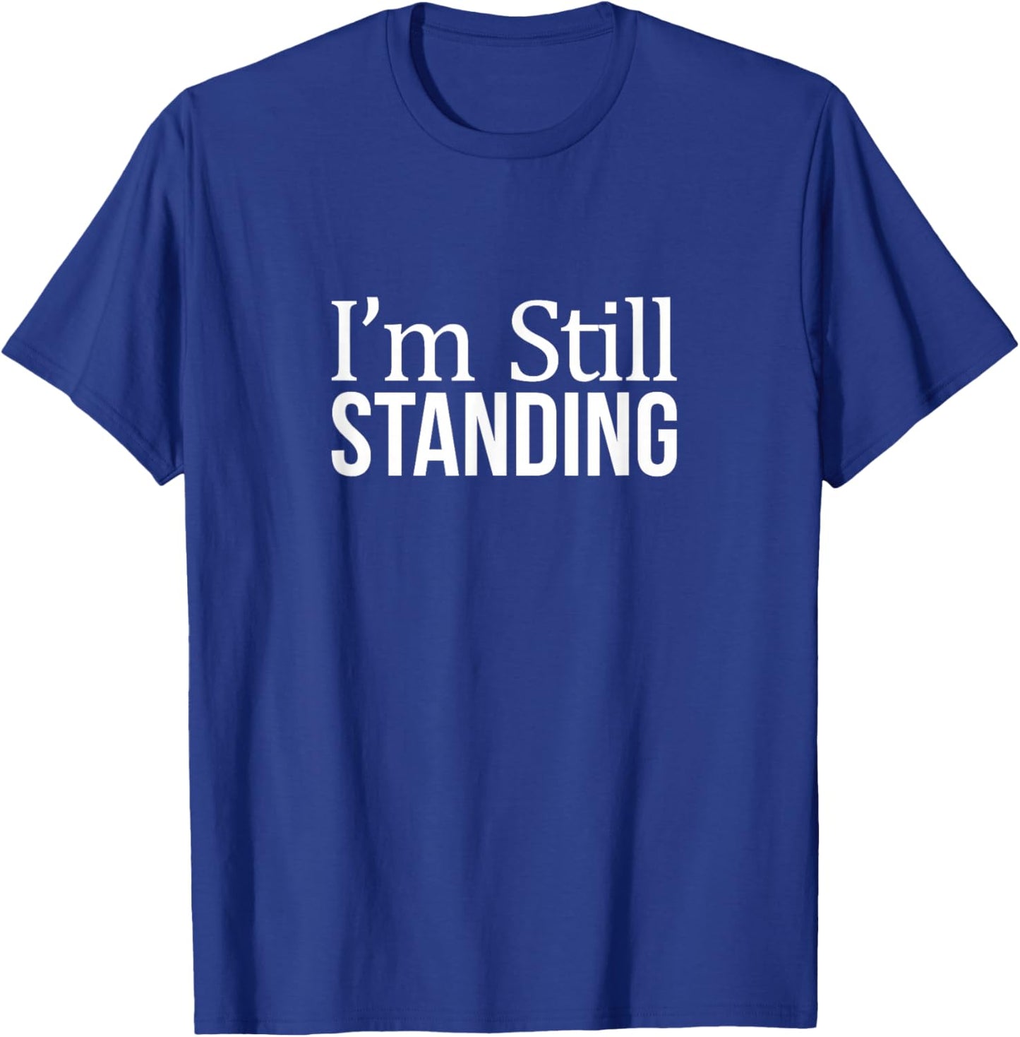 I'm Still Standing T-Shirt - T-Shirt | Royal