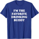 I'm the favorite drinking buddy | Funny whiskey beer wine T-Shirt - T-Shirt | Royal