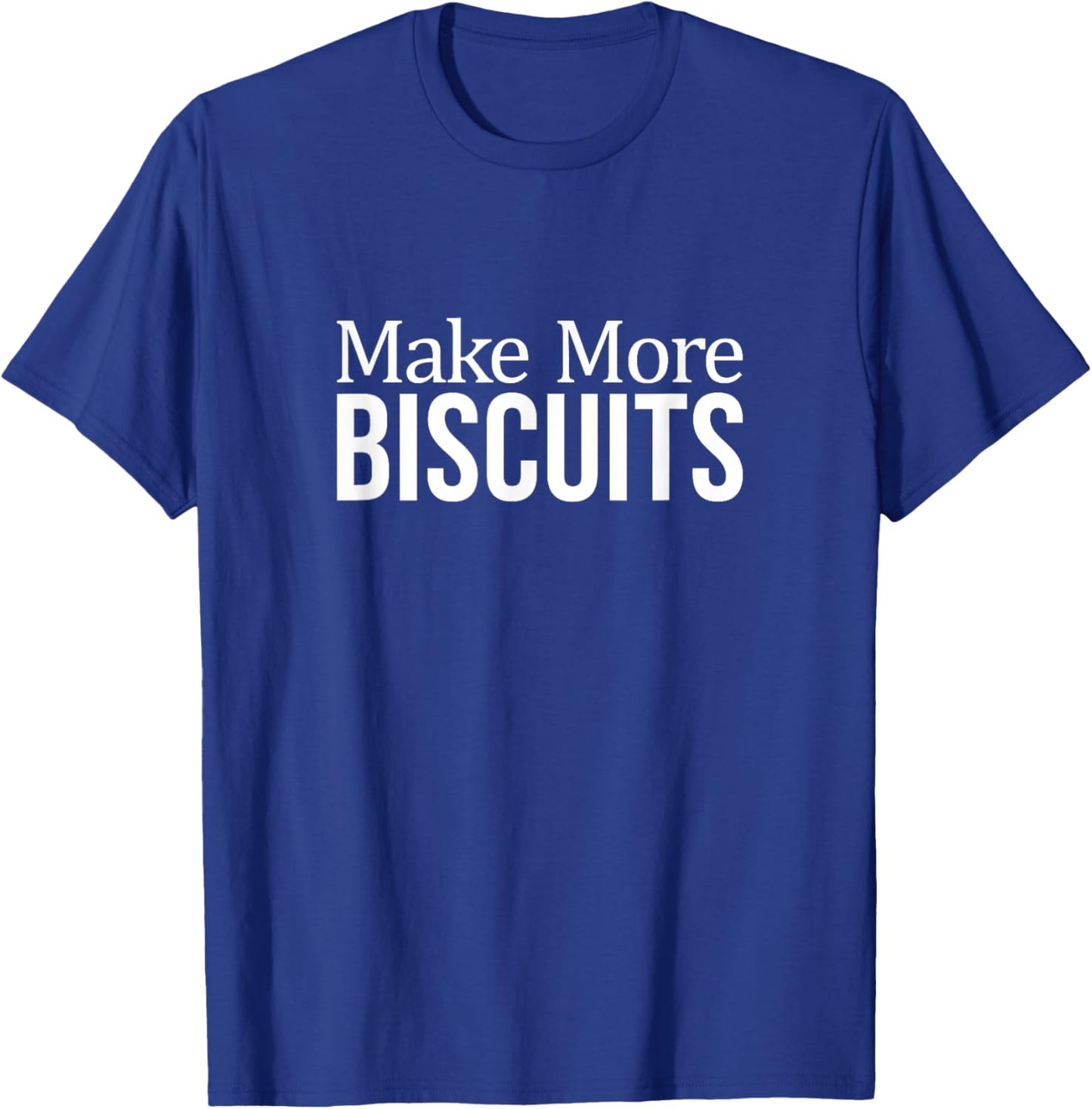 Make More Biscuits T-Shirt - T-Shirt | Royal